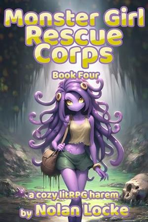 Monster Girl Rescue Corps: Book 4 by Nolan Locke