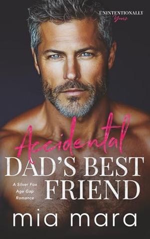 Accidental Dad's Best Friend by Mia Mara