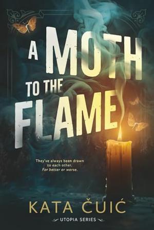 A Moth to the Flame by Kata Čuić