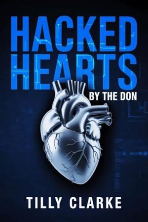 Hacked Hearts by the Don: A Forced Proximity Single Mom Romance by Tilly Clarke
