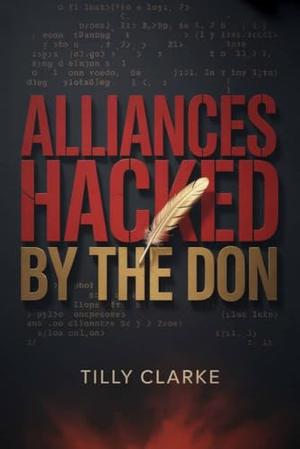 Alliances Hacked by the Don: An Enemies to Lovers Mafia Romance by Tilly Clarke