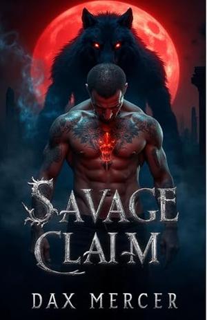 Savage Claim: Dark MM Mafia Werewolf Shifter Romance by Dax Mercer