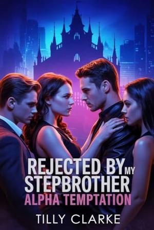 Rejected by My Stepbrother Alpha Temptation: A Fated Mate Enemies to Lovers Romance (THE BLOODLINE LEGACY #2)