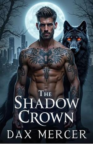 The Shadow Crown: A Dark Erotic MM Werewolf Shifter Romance by Dax Mercer