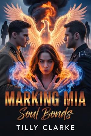 Marking Mia Soul Bonds: An Omegaverse Reverse Harem Romance by Tilly Clarke
