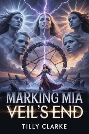 Marking Mia Veil’s End: A Forbidden Dark Omegaverse Supernatural Reverse Harem by Tilly Clarke