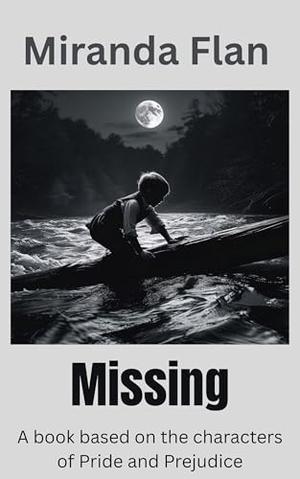 Missing: A book based on the characters of Pride and Prejudice by Miranda Flan