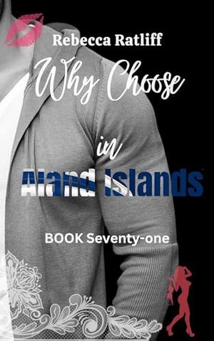 Why Choose in Aland Islands: The High-End Chronicles of Morgan Holland by Rebecca Ratliff