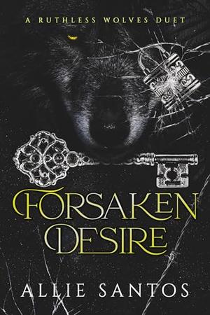Forsaken Desire: Part 1 by Allie Santos