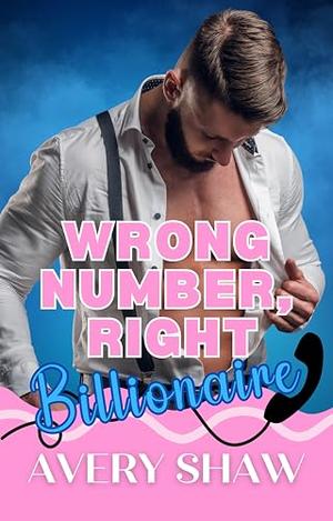 Wrong Number, Right Billionaire by Avery Shaw