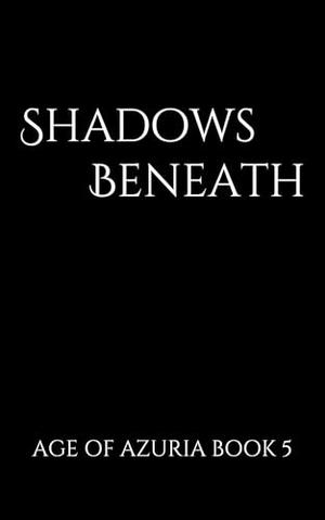 Shadows Beneath (Age of Azuria #5)