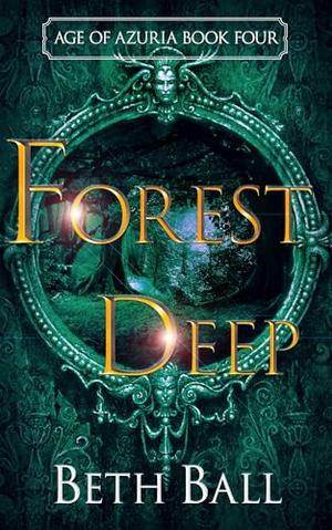 Forest Deep: An Epic Fantasy Adventure (Age of Azuria #4)