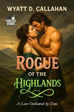 Rogue of the Highlands: A Love Outlawed by Time (Timeless Vows #5)