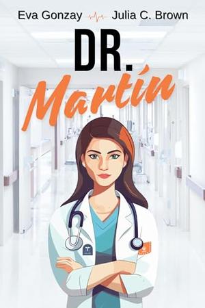Dr. Martin: A Sapphic Medical Romance by Eva Gonzay, Julia C. Brown