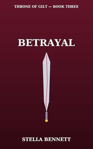 Throne of Gilt: Betrayal: A Fractured Crown. A Forbidden Desire. A Betrayal That Could Burn a Kingdom. (Throne of Gilt Betrayal – Books 1–5 by Stella Bennett