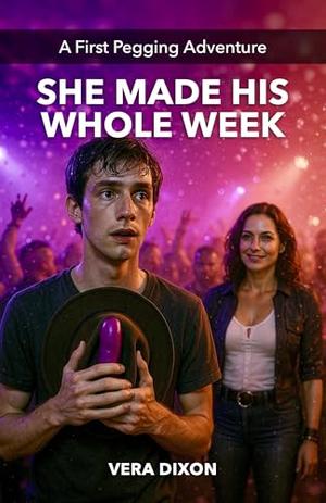 She Made His Whole Week: An Erotic Punk Rock Romance Where a Dominant Cougar Shows a Younger Man How It’s Done by Vera Dixon