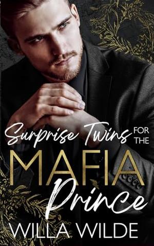 Surprise Twins for the Mafia Prince: An Enemies to Lovers Romance by Willa Wilde