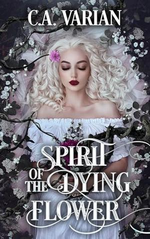 Spirit of the Dying Flower by C.A. Varian