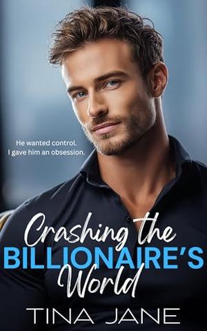Crashing The Billionaire's World: An Off-Limits, One Night Stand, Billionaire Office Romance by Tina Jane