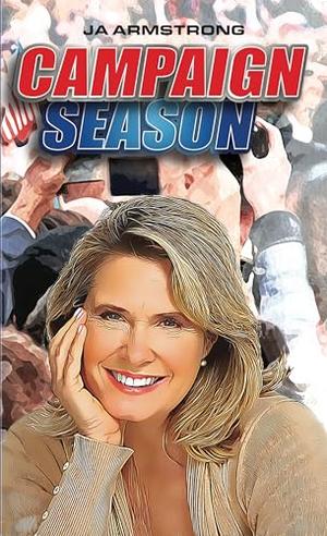 Campaign Season by JA Armstrong