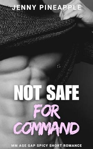 Not Safe for Command by Jenny Pineapple