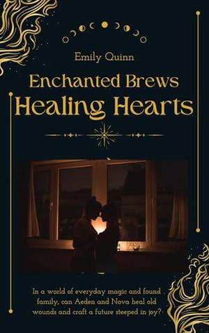 Enchanted Brews and Healing Hearts by Emily Quinn