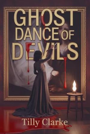 Ghost Dance of Devils: A Dark Enemies to Lovers Bratva Romance by Tilly Clarke