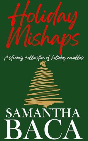 Holiday Mishaps: A Steamy Collection of Holiday Novellas by Samantha Baca