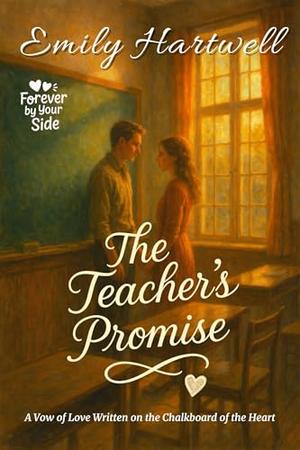 The Teacher’s Promise: A Vow of Love Written on the Chalkboard of the Heart (Forever by Your Side #1)