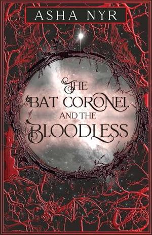 The Bat Coronel and the Bloodless by Asha Nyr