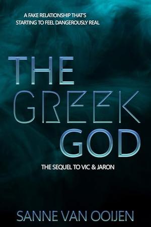 The Greek God: A spicy fake-relationship romance set on the Greek island of Santorini by Sanne van Ooijen