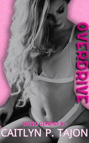 Overdrive by Caitlyn P. Tajon