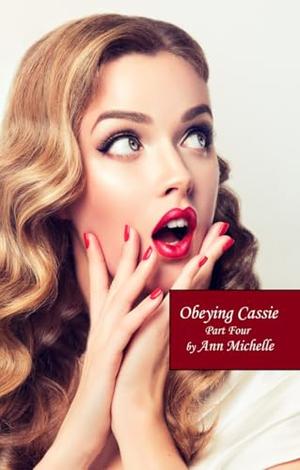 Obeying Cassie: Part Four by Ann Michelle