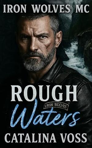Rough Waters: A Navy SEAL Motorcycle Club Grumpy x Sunshine MC Romance by Catalina Voss