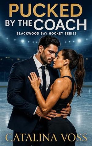 Pucked by the Coach: A Steamy Small Town Hockey Romance With Forbidden Workplace Love And Second Chances by Catalina Voss