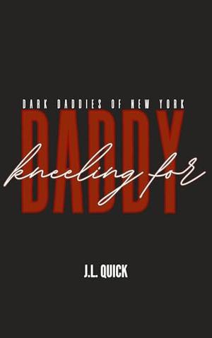 Kneeling for Daddy by J.L. Quick