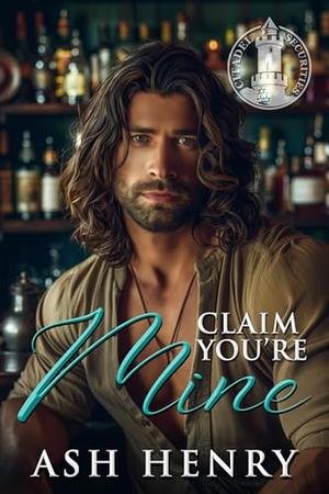 Claim You're Mine: A Fake Dating the Boss Protector Romance by Ash Henry