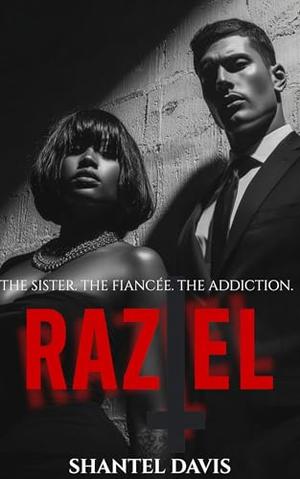 Raziel : The Sister. The Fiancée. The Addiction by Shantel Davis
