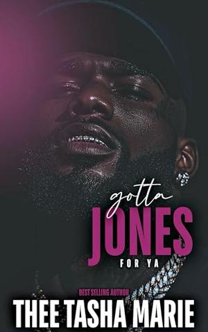 Gotta Jones For Ya: An Unhinged Romance by Thee Tasha Marie