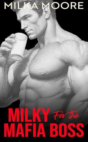 Milky For The Mafia Boss: A Dark Age Gap Mafia Daddy Romance with Milking, Cream, and Breeding Heat (Cloverfield Academy #8)