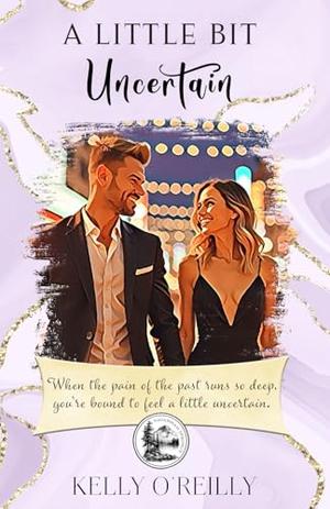 A Little Bit Uncertain by Kelly O'Reilly