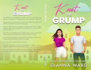 Knot The Grump: A Small Town Opposites Attract Sweet Romance by Gianna Ward