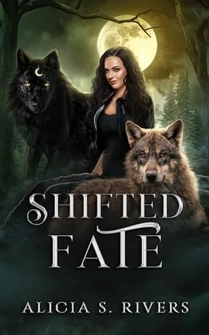 Shifted Fate by Alicia S. Rivers