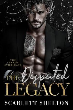 The Disputed Legacy by Scarlett Shelton