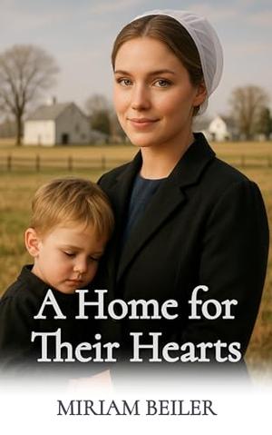 A Home for Their Hearts by Miriam Beiler