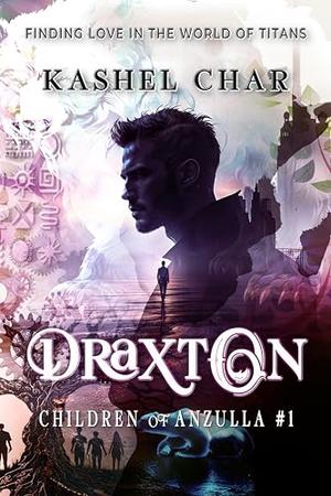 Draxton: Children of Anzulla, Part One: Finding Love in the World of Titans by Kashel Char