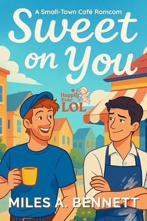 Sweet on You: A Small-Town Café Romcom (Happily Ever LOL #1)