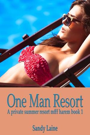 One Man Resort: A private summer resort mfff harem book 1 by Sandy Laine