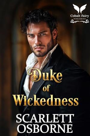Duke of Wickedness: A Steamy Historical Regency Romance Novel by Scarlett Osborne