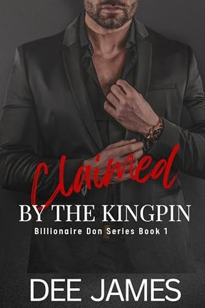 Claimed by the Kingpin by Dee James